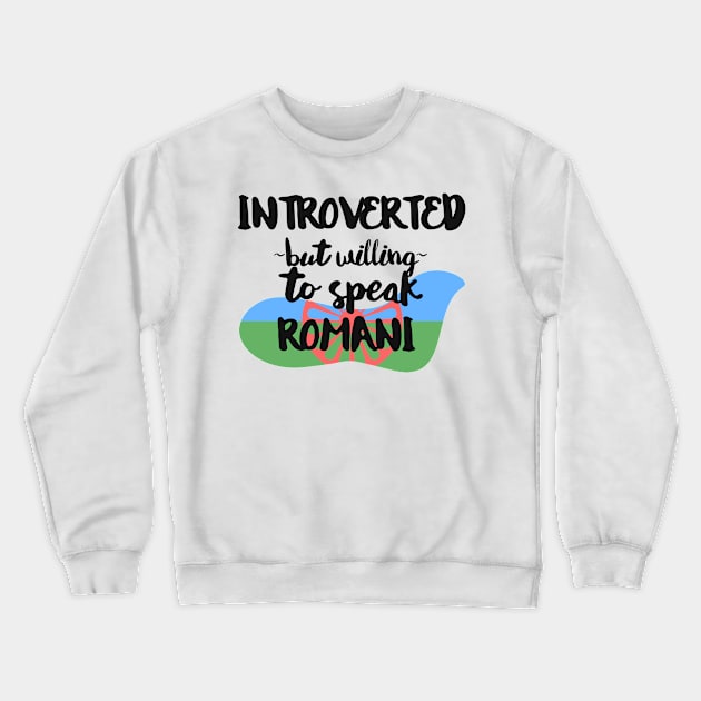 Introverted But Willing to Speak Romani Crewneck Sweatshirt by deftdesigns